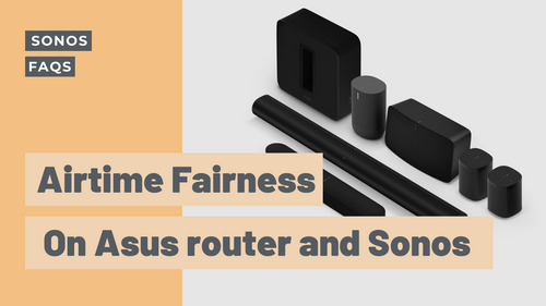 Airtime Fairness on Asus router and Sonos